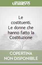 Le costituenti. Le donne che hanno fatto la Costituzione libro