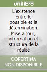 L'existence entre le possible et la détermination. Mise a jour, information et structura de la réalité libro