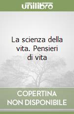 La scienza della vita. Pensieri di vita