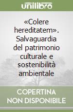 «Colere hereditatem». Salvaguardia del patrimonio culturale e sostenibilità ambientale