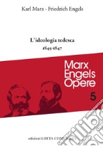 Opere complete. Vol. 5: L' ideologia tedesca 1845-1847 libro