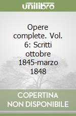 Opere complete. Vol. 6: Scritti ottobre 1845-marzo 1848 libro