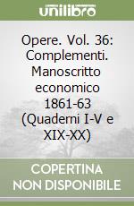 Opere. Vol. 36: Complementi. Manoscritto economico 1861-63 (Quaderni I-V e XIX-XX) libro