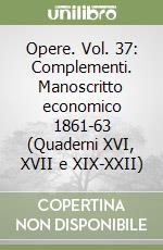 Opere. Vol. 37: Complementi. Manoscritto economico 1861-63 (Quaderni XVI, XVII e XIX-XXII) libro