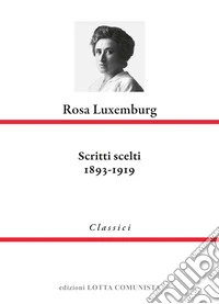 Rosa Luxemburg. Scritti scelti 1893-1919