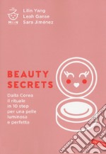 Beauty secrets. Dalla Corea il rituale in 10 step per una pelle luminosa e perfetta libro