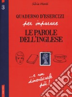 Quaderno d'esercizi per imparare le parole dell'inglese. Vol. 3 libro