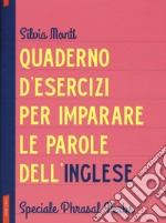 Quaderno d'esercizi per imparare le parole dell'inglese. Vol. 8: Speciale Phrasal Verbs libro