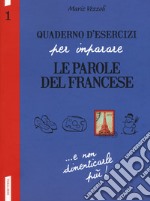 Quaderno d'esercizi per imparare le parole del francese. Vol. 1 libro