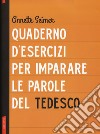 Quaderno d'esercizi per imparare le parole del tedesco libro di Seimer Annette