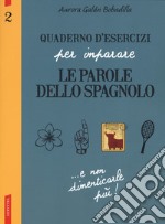 Quaderno d'esercizi per imparare le parole dello spagnolo. Vol. 2 libro