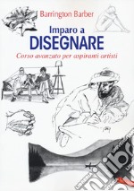 Imparo a disegnare. Corso avanzato per aspiranti artisti libro