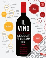 Il vino. La guida smart per chi ama bere. Nuova ediz. libro