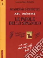 Quaderno d'esercizi per imparare le parole dello spagnolo. Vol. 1 libro