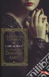 Lady Almina. La vera storia di Downton Abbey libro