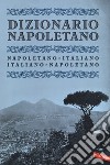 Dizionario napoletano. Nuova ediz. libro