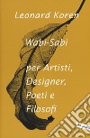 Wabi-sabi per artisti, designer, poeti e filosofi libro