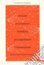 Manuale di un monaco buddhista per raggiungere l'illuminazione. 48 passi zen verso lo felicità libro