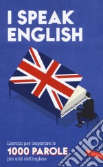 I speak English. Esercizi per imparare le 1000 parole più utili dell'inglese libro