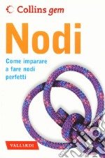 Nodi. Come imparare a fare nodi perfetti libro