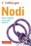 Nodi. Come imparare a fare nodi perfetti libro