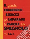 Il grande quaderno d'esercizi per imparare le parole dello spagnolo. Vol. 1-2-3 libro di Galán Bobadilla Aurora