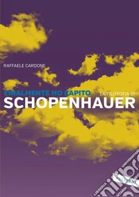 Finalmente ho capito la filosofia di Schopenhauer