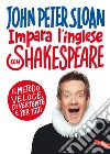Impara l'inglese con Shakespeare. Il metodo veloce, divertente e per tutti libro di Sloan John Peter
