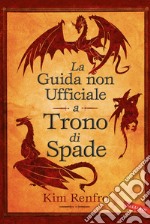 La guida non ufficiale a Trono di Spade libro