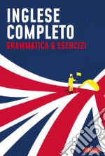 Inglese completo. Grammatica & Esercizi libro