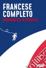 Francese completo. Grammatica & Esercizi