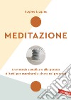 Meditazione. Un metodo semplice e alla portata di tutti per esercitarsi a vivere nel presente. Nuova ediz. libro