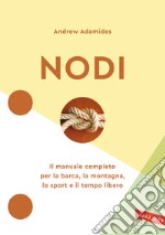 Nodi. Il manuale completo per la barca, la montagna, lo sport e il tempo libero. Nuova ediz. libro