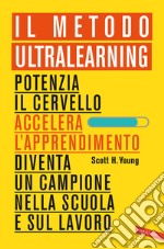 Il Metodo Ultralearning. Potenzia il cervello, accelera l'apprendimento, diventa un campione nella scuola e sul lavoro