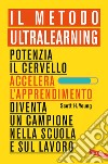 Il Metodo Ultralearning. Potenzia il cervello, accelera l'apprendimento, diventa un campione nella scuola e sul lavoro libro