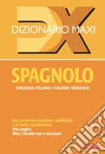 Dizionario maxi. Spagnolo. Spagnolo-italiano, italiano spagnolo libro