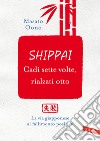 Shippai. Cadi sette volte, rialzati otto. La via giapponese al fallimento positivo libro