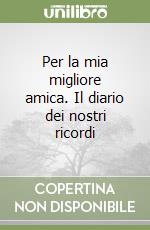 Per la mia migliore amica. Il diario dei nostri ricordi - Elma Van Vliet -  Libro - Vallardi A. 