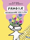 Fragile. Maneggiare con cura libro