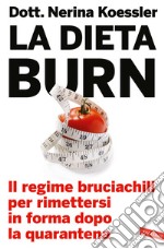 La dieta Burn. Il regime bruciachili per rimettersi in forma dopo la quarantena libro