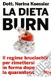 La dieta Burn. Il regime bruciachili per rimettersi in forma dopo la quarantena libro