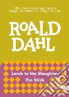 Lamb to the slaughter-The wish libro di Dahl Roald Cai M. (cur.)
