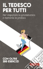 Il tedesco per tutti. Per imparare la grammatica e metterla in pratica libro