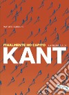 Finalmente ho capito la filosofia di Kant libro