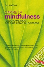 Capire la mindfulness. Il nuovo metodo per dire addio allo stress