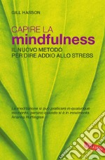 Capire la mindfulness. Il nuovo metodo per dire addio allo stress libro