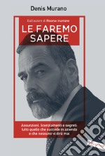 Le faremo sapere. Assunzioni, licenziamenti e segreti: tutto quello che succede in azienda e che nessuno vi dirà mai