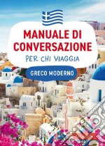 Greco moderno. Manuale di conversazione per chi viaggia libro