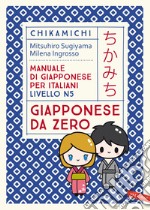 Chikamichi Giapponese da zero. Manuale di giapponese per italiani livello N5 libro