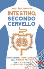 Intestino, secondo cervello. Le rivoluzionarie scoperte scientifiche sulla microflora intestinale. Con 10 menu studiati da grandi chef e nutrizionisti libro